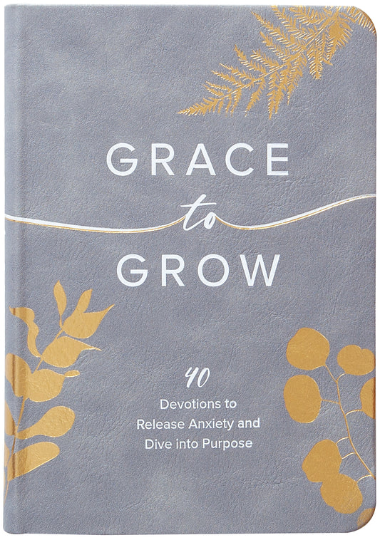 Grace to Grow: 40 Devotions to Release Anxiety and Dive Into Purpose
